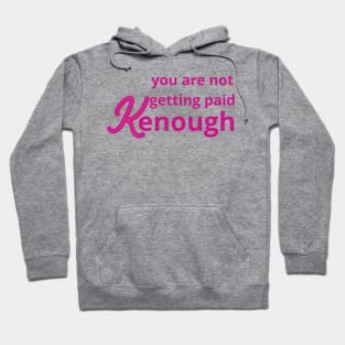 you are not getting paid kenough Hoodie